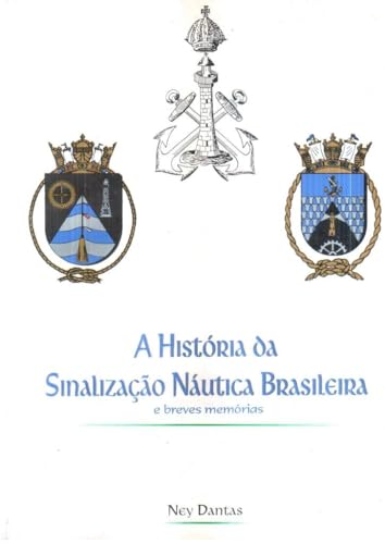 Ler Historia Da Sinalizacao Nautica Brasileira, E Breves Memorias (Portuguese Edition), do autor Ney Dantas