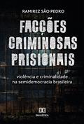 Ler Facções criminosas prisionais, violência e criminalidade na semidemocracia brasileira, do autor Ramirez de Almeida São Pedro
