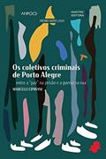 Ler Os coletivos criminais de Porto Alegre: Entre a "paz" na prisão e a guerra na rua, do autor Marcelli Cipriani