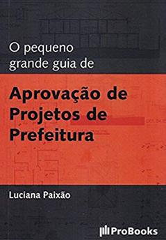O Pequeno Grande Guia de Aprovação de Projetos de Prefeitura, do autor Luciana Paixão
