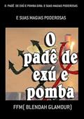 Ler O Pade de Exu e Pomba Gira e Suas Magias Poderosas, do autor Ffm(blendah Glamour) Ler O Pade de Exu e Pomba Gira e Suas Magias Poderosas, do autor Ffm(blendah Glamour)