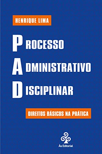 Ler PAD - Processo Administrativo Disciplinar - Direitos básicos na prática, do autor Henrique Lima