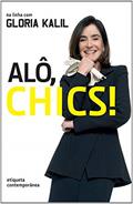 Ler Alô, chics!, do autor Gloria Kalil Ler Alô, chics!, do autor Gloria Kalil