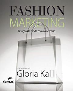 Fashion marketing: Relação da moda com o mercado, do autor Gloria Kalil
