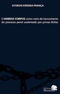 Ler O habeas corpus como meio de trancamento do processo penal sustentado por provas ilícitas, do autor Gydeon Pereira França Ler O habeas corpus como meio de trancamento do processo penal sustentado por provas ilícitas, do autor Gydeon Pereira França