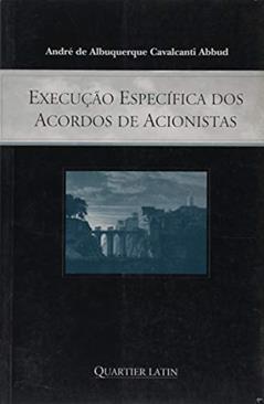 Execução Especifica dos Acordos de Acionistas, do autor André de Albuquerque Cavalcanti Abbud
