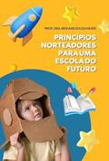 Ler Princípios Norteadores Para Uma Escola Do Futuro, do autor Profª Dra. Regiane Souza Neves Ler Princípios Norteadores Para Uma Escola Do Futuro, do autor Profª Dra. Regiane Souza Neves