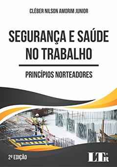 Segurança e Saúde no Trabalho. Princípios Norteadores, do autor Cléber Nilson Amorim Junior