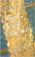 Ler Dano Moral Objetivo: Responsabilidade civil, princípios norteadores e sua aplicação na lei 8.078/90, do autor Dérek Andrey de França Nascimento