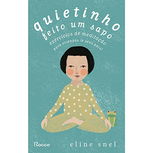Ler Quietinho feito um sapo: Exercícios de meditação para crianças (e seus pais), do autor Eline Snel Ler Quietinho feito um sapo: Exercícios de meditação para crianças (e seus pais), do autor Eline Snel