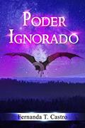 Ler Poder Ignorado (Saga Poder Ignorado Livro 1), do autor Fernanda T. Castro