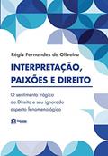 Ler Interpretação, paixões e direito: o sentimento trágico do Direito e seu ignorado aspecto fenomenológico, do autor Régis Fernandes de Oliveira