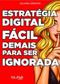 Ler Estratégia Digital Fácil Demais Para Ser Ignorada, do autor Juliana Serafim