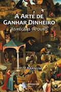 Ler A Arte de Ganhar Dinheiro, do autor P.T. Barnum Ler A Arte de Ganhar Dinheiro, do autor P.T. Barnum