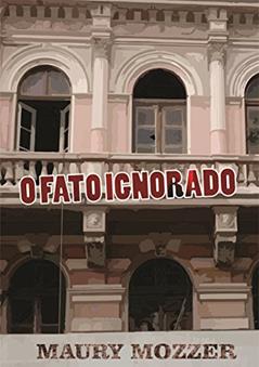 O Fato Ignorado, do autor Maury Mozzer