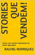 Ler Stories que vendem! : Como criar stories impossíveis de serem ignorados, do autor Rachel Rodriguez