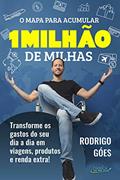 Ler O MAPA PARA ACUMULAR 1 MILHÃO DE MILHAS: Transforme os gastos do seu dia a dia em viagens, produtos e renda extra!, do autor RODRIGO GÓES Ler O MAPA PARA ACUMULAR 1 MILHÃO DE MILHAS: Transforme os gastos do seu dia a dia em viagens, produtos e renda extra!, do autor RODRIGO GÓES