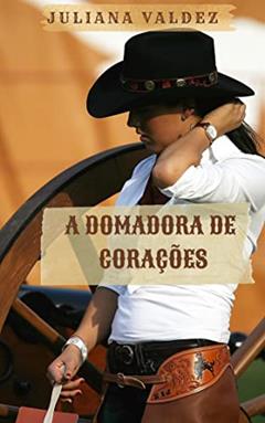 A Domadora de Corações, do autor Juliana Valdez