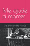 Ler Me ajude a morrer (Portuguese Edition), do autor Weverton Duarte Araújo Ler Me ajude a morrer (Portuguese Edition), do autor Weverton Duarte Araújo