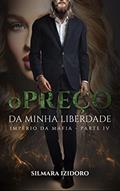 Ler O PREÇO DA MINHA LIBERDADE: Império da Máfia - Livro 4, do autor Silmara Izidoro