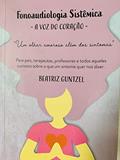 Ler Fonoaudiologia Sistêmica : a voz do coração: Para pais, terapeutas , professores e todos aqueles curiosos sobre o que um sintoma quer nos dizer, do autor Beatriz Guntzel Ler Fonoaudiologia Sistêmica : a voz do coração: Para pais, terapeutas , professores e todos aqueles curiosos sobre o que um sintoma quer nos dizer, do autor Beatriz Guntzel