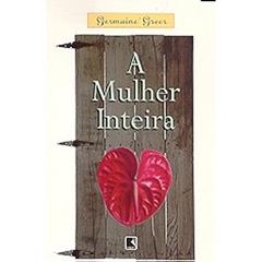 A Mulher Inteira, do autor Germaine Greer