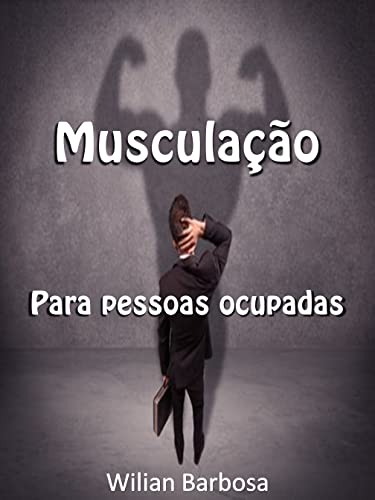 Ler Musculação para pessoas ocupadas., do autor Wilian Barbosa Ler Musculação para pessoas ocupadas., do autor Wilian Barbosa