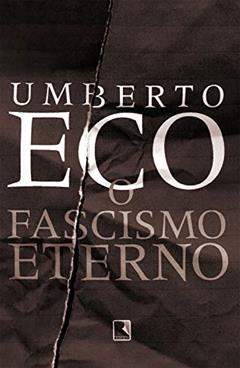 O fascismo eterno, do autor Umberto Eco