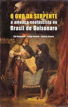 O ovo da Serpente: a Ameaça Neofascista no Brasil de Bolsonaro, do autor Cid Benjamin; Felipe Demier; Valério Arcary