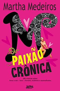 Paixão Crônica, do autor Martha Medeiros