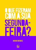 Ler O que fizeram com sua segunda-feira, do autor Bruno Mendes Ler O que fizeram com sua segunda-feira, do autor Bruno Mendes