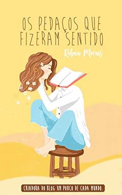 Os Pedaços Que Fizeram Sentido, do autor Rebeca Morais
