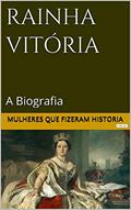 Ler Rainha Vitória: A Biografia (Mulheres que Fizeram História), do autor Edições LeBooks