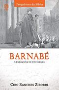 Ler Barnabé: O Pregador de Fé e Obras (Pregadores da Bíblia), do autor Ciro Sanches
