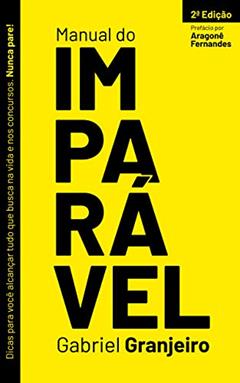Manual do Imparável: Dicas para você alcançar tudo que busca na vida e nos concursos. Nunca pare!, do autor Gabriel Granjeiro