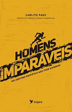 Homem Imparáveis: Seu destino profético não pode esperar!, do autor Editora Inspire; Carlito Paes