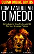 Ler Como Aniquilar o Medo: Como Superar Seus Medos Usando Técnicas Simples e Práticas (Imparavel.club Livro 20), do autor Paulo Wesley Ler Como Aniquilar o Medo: Como Superar Seus Medos Usando Técnicas Simples e Práticas (Imparavel.club Livro 20), do autor Paulo Wesley
