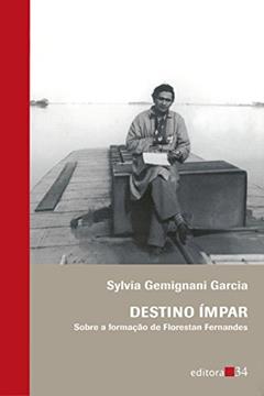 Destino ímpar: Sobre a Formação de Florestan Fernandes, do autor Sylvia Gemignani Garcia