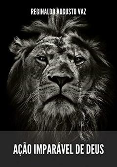Ação Imparável De Deus, do autor Reginaldo Augusto Vaz