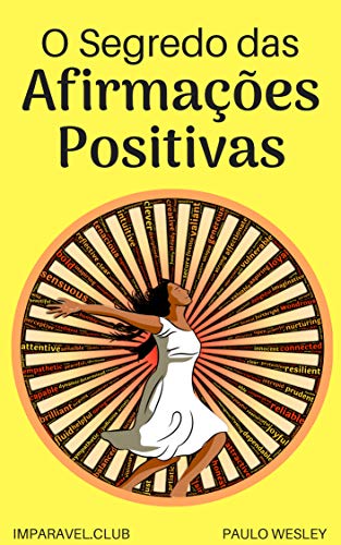 Ler O Segredo Das Afirmações Positivas (Imparavel.club Livro 31), do autor Paulo Wesley