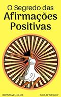 Ler O Segredo Das Afirmações Positivas (Imparavel.club Livro 31), do autor Paulo Wesley