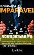 Ler Recrutador Imparável: Você está Prestes um Segredo que mudará os rumos de seu Negócio Multinivel para sempre..., do autor Ednei Poltosi Ler Recrutador Imparável: Você está Prestes um Segredo que mudará os rumos de seu Negócio Multinivel para sempre..., do autor Ednei Poltosi