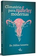 Ler Climatério para mulheres modernas, do autor Dr. Odilon Iannetta Ler Climatério para mulheres modernas, do autor Dr. Odilon Iannetta