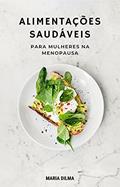 Ler Alimentações Saudáveis Para Mulheres Na Menopausa, do autor Maria Dilma Ler Alimentações Saudáveis Para Mulheres Na Menopausa, do autor Maria Dilma