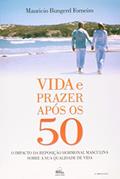 Ler Vida e Prazer Após os 50: o Impacto da Reposição Hormonal Masculina Sobre a sua Qualidade de Vida, do autor Maurício Bungerd Forneiro