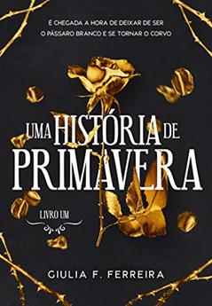 Uma História de Primavera: livro 1, do autor Giulia F. Ferreira