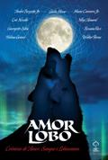 Ler Amor Lobo. Crônicas De Amor, Sangue E Lobisomens, do autor Giulia Moon