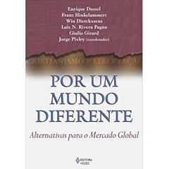 Por um mundo diferente: Alternativas para o mercado global, do autor Enrique Dussel; Luis N. Rivera Pagán; Franz J. Hinkelammert; Wim Dierckxsens; Giulio Girardi