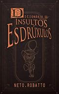 Ler Dicionário de Insultos Esdrúxulos, do autor Neto Robatto Ler Dicionário de Insultos Esdrúxulos, do autor Neto Robatto