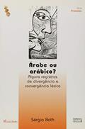 Ler Árabe ou Arábico?: Alguns Registros de Divergência e Convergência Léxica, do autor Sérgio Bath Ler Árabe ou Arábico?: Alguns Registros de Divergência e Convergência Léxica, do autor Sérgio Bath